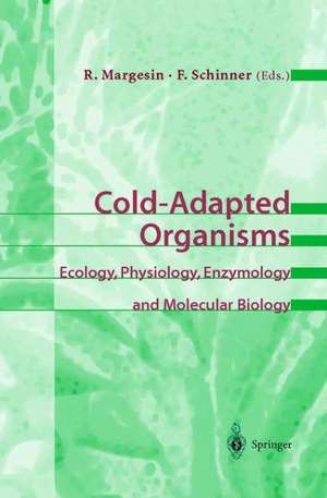 Cold-Adapted Organisms: Ecology, Physiology, Enzymology and Molecular Biology de Rosa Margesin