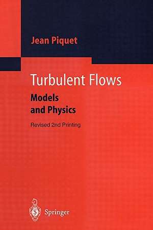 Turbulent Flows: Models and Physics de Jean Piquet