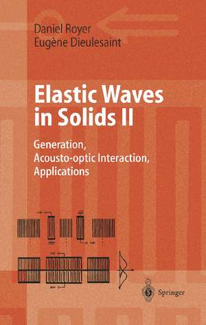 Elastic Waves in Solids II: Generation, Acousto-optic Interaction, Applications de Daniel Royer