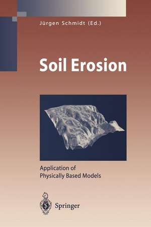 Soil Erosion: Application of Physically Based Models de Jürgen Schmidt