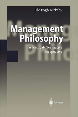 Management Philosophy: A Radical-Normative Perspective de Ole F. Kirkeby