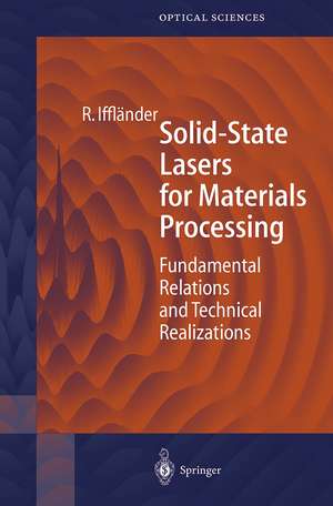 Solid-State Lasers for Materials Processing: Fundamental Relations and Technical Realizations de Reinhard Iffländer