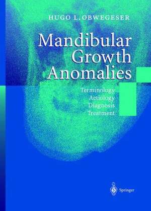 Mandibular Growth Anomalies: Terminology - Aetiology Diagnosis - Treatment de Hugo L. Obwegeser