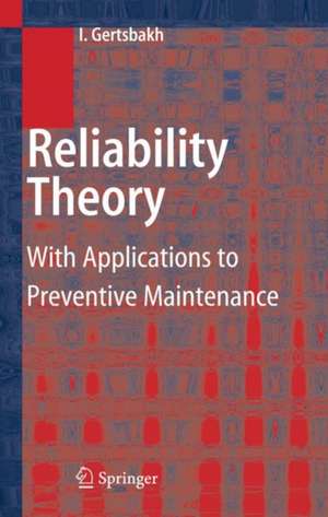 Reliability Theory: With Applications to Preventive Maintenance de Ilya Gertsbakh