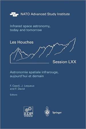 Astronomie spatiale infrarouge, aujourd'hui et demain Infrared space astronomy, today and tomorrow: 3-28 August 1998 de F. Casoli