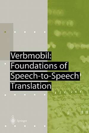 Verbmobil: Foundations of Speech-to-Speech Translation de Wolfgang Wahlster