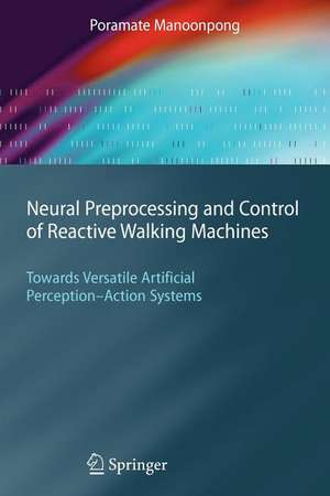 Neural Preprocessing and Control of Reactive Walking Machines: Towards Versatile Artificial Perception-Action Systems de Poramate Manoonpong