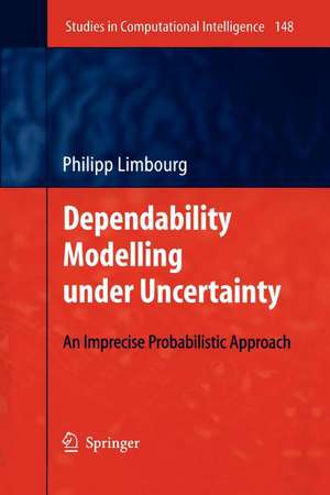 Dependability Modelling under Uncertainty: An Imprecise Probabilistic Approach de Philipp Limbourg