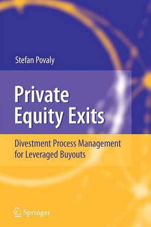 Private Equity Exits: Divestment Process Management for Leveraged Buyouts de Stefan Povaly