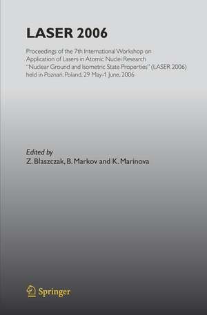 LASER 2006: Proceedings of the 7th International Workshop on Application of Lasers in Atomic Nuclei Research "Nuclear Ground and Isometric State Properties" (LASER 2006) held in Poznan, Poland, May 29-June 01, 2006 de K. Marinova