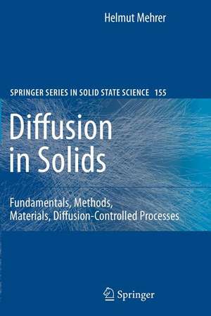 Diffusion in Solids: Fundamentals, Methods, Materials, Diffusion-Controlled Processes de Helmut Mehrer