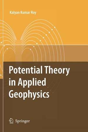 Potential Theory in Applied Geophysics de Kalyan Kumar Roy