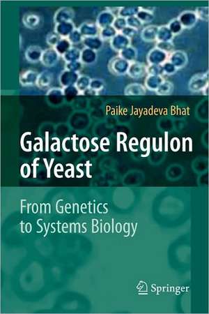 Galactose Regulon of Yeast: From Genetics to Systems Biology de Paike Jayadeva Bhat