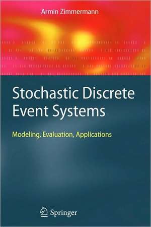 Stochastic Discrete Event Systems: Modeling, Evaluation, Applications de Armin Zimmermann