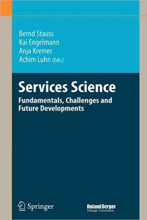 Services Science: Fundamentals, Challenges and Future Developments de Bernd Stauss