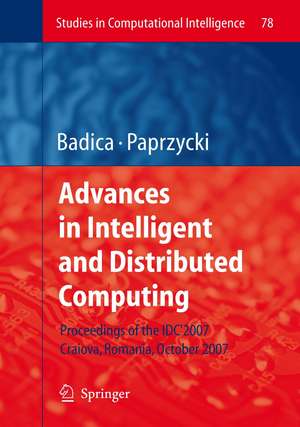 Advances in Intelligent and Distributed Computing: Proceedings of the 1st International Symposium on Intelligent and Distributed Computing IDC 2007, Craiova, Romania, October 2007 de Costin Badica