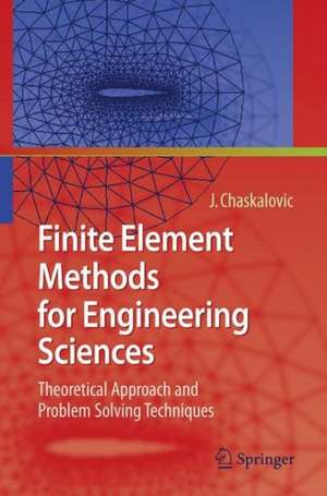 Finite Element Methods for Engineering Sciences: Theoretical Approach and Problem Solving Techniques de Joel Chaskalovic