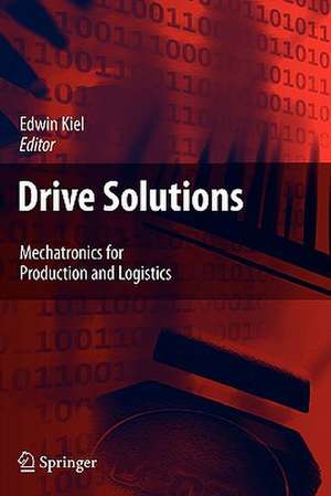 Drive Solutions: Mechatronics for Production and Logistics de Edwin Kiel