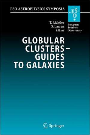 Globular Clusters - Guides to Galaxies: Proceedings of the Joint ESO-FONDAP Workshop on Globular Clusters held in Concepción, Chile, 6-10 March 2006 de Tom Richtler