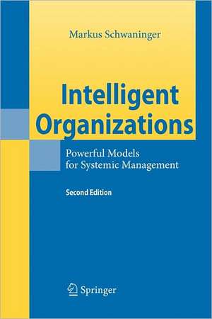 Intelligent Organizations: Powerful Models for Systemic Management de Markus Schwaninger