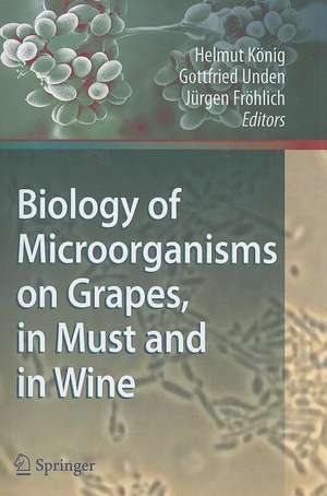 Biology of Microorganisms on Grapes, in Must and in Wine de Helmut König