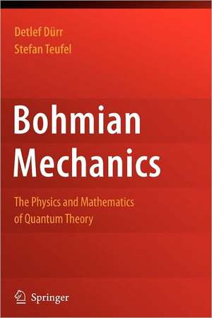 Bohmian Mechanics: The Physics and Mathematics of Quantum Theory de Detlef Dürr