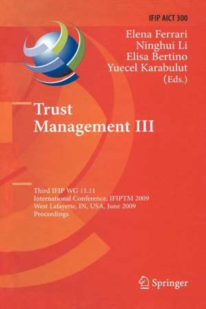 Trust Management III: Third IFIP WG 11.11 International Conference, IFIPTM 2009, West Lafayette, IN, USA, June 15-19, 2009, Proceedings de Elena Ferrari