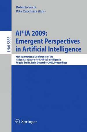 AI*IA 2009: Emergent Perspectives in Artificial Intelligence: XIth International Conference of the Italian Association for Artificial Intelligence, Reggio Emilia, Italy, December 9-12, 2009, Proceedings de Roberto Serra