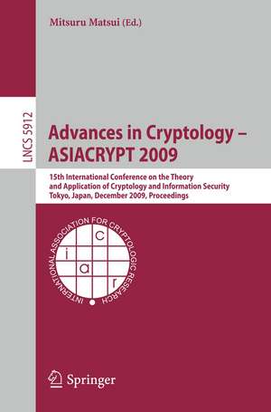 Advances in Cryptology - ASIACRYPT 2009: 15th International Conference on the Theory and Application of Cryptology and Information Security, Tokyo, Japan, December 6-10, 2009, Proceedings de Mitsuri Matsui