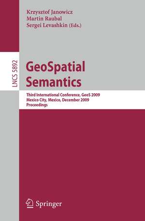 GeoSpatial Semantics: Third International Conference, GeoS 2009, Mexico City, Mexico, December 3-4, 2009, Proceedings de Krzysztof Janowicz