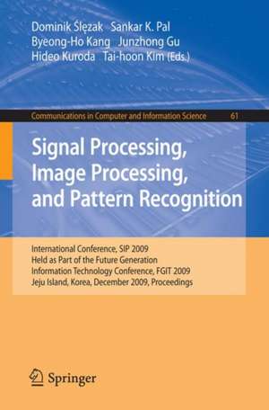 Signal Processing, Image Processing and Pattern Recognition,: International Conference, SIP 2009, Held as Part of the Future Generation Information Technology Conference, FGIT 2009, Jeju Island, Korea, December 10-12, 2009. Proceedings de Dominik Slezak