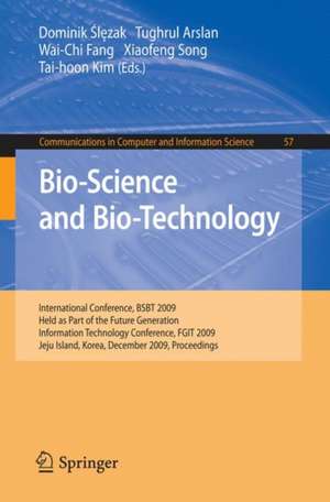 Bio-Science and Bio-Technology: International Conference, BSBT 2009 Held as Part of the Future Generation Information Technology Conference, FGIT 2009 Jeju Island, Korea, December 10-12, 2009 Proceedings de Dominik Ślęzak