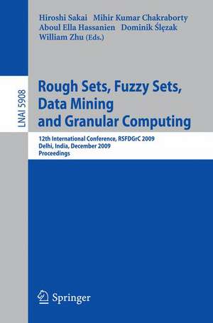 Rough Sets, Fuzzy Sets, Data Mining and Granular Computing: 12th International Conference, RSFDGrC 2009, Delhi, India, December 16-18, 2009, Proceedings de Hiroshi Sakai