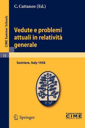 Vedute e problemi attuali in relatività generale: Lectures given at a Summer School of the Centro Internazionale Matematico Estivo (C.I.M.E.) held in Sestriere (Torino), Italy, July 20-30, 1958 de C. Cattaneo