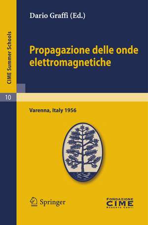 Propagazione delle onde elettromagnetiche: Lectures given at a Summer School of the Centro Internazionale Matematico Estivo (C.I.M.E.) held in Varenna (Como), Italy, August 24-September 1, 1956 de Dario Graffi