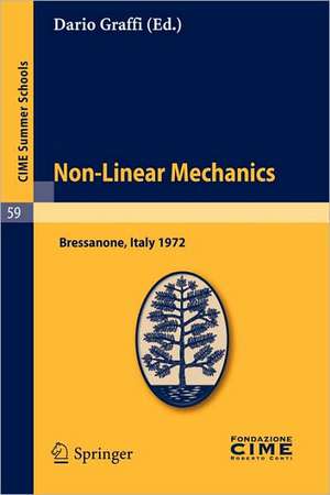 Non-Linear Mechanics: Lectures given at a Summer School of the Centro Internazionale Matematico Estivo (C.I.M.E.) held in Bressanone (Bolzano), Italy, June 4-13, 1972 de Dario Graffi