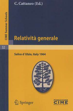 Relatività generale: Lectures given at a Summer School of the Centro Internazionale Matematico Estivo (C.I.M.E.) held in Salice d´Ulzio (Torino), Italy, July 16-25, 1964 de C. Cattaneo