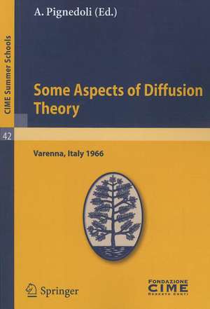 Some Aspects of Diffusion Theory: Lectures given at a Summer School of the Centro Internazionale Matematico Estivo (C.I.M.E.) held in Varenna (Como), Italy, September 9-27,1966 de A. Pignedoli