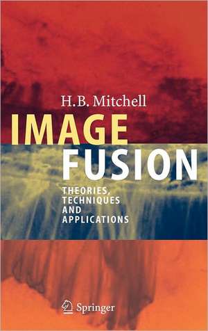Image Fusion: Theories, Techniques and Applications de H.B. Mitchell