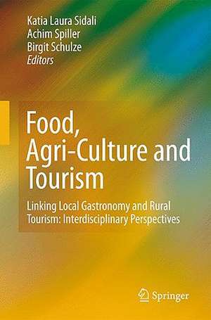 Food, Agri-Culture and Tourism: Linking Local Gastronomy and Rural Tourism: Interdisciplinary Perspectives de Katia Laura Sidali