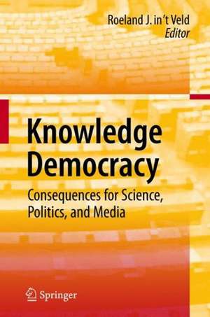 Knowledge Democracy: Consequences for Science, Politics, and Media de Roel in 't Veld