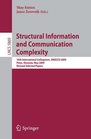 Structural Information and Communication Complexity: 16th International Colloquium, SIROCCO 2009, Piran, Slovenia, May 25-27, 2009, Revised Selected Papers de Shay Kutten