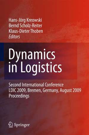 Dynamics in Logistics: Second International Conference, LDIC 2009, Bremen, Germany, August 2009, Proceedings de Hans-Jörg Kreowski