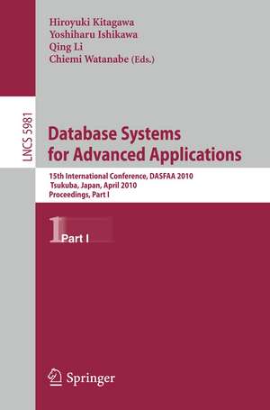 Database Systems for Advanced Applications: 15th International Conference, DASFAA 2010, Tsukuba, Japan, April 1-4, 2010, Proceedings, Part I de Hiroyuki Kitagawa