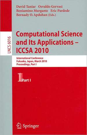 Computational Science and Its Applications - ICCSA 2010: International Conference, Fukuoka, Japan, March 23-26, Proceedings, Part I de David Taniar