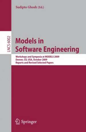 Models in Software Engineering: Workshops and Symposia at MODELS 2009, Denver, CO, USA, October 4-9, 2009. Reports and Revised Selected Papers de Sudipto Ghosh