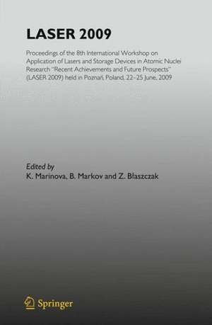 Laser 2009: Proceedings of the 8th International Workshop on Application of Lasers and Storage Devices in Atomic Nuclei Research: Recent Achievements and Future Prospects (LASER 2009) held in Poznan, Poland, 22 June - 25 June, 2009 de Z. Blaszczak