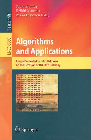 Algorithms and Applications: Essays Dedicated to Esko Ukkonen on the Occasion of His 60th Birthday de Tapio Elomaa