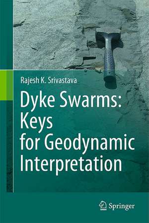 Dyke Swarms: Keys for Geodynamic Interpretation de Rajesh Srivastava