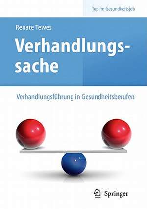 Verhandlungssache – Verhandlungsführung in Gesundheitsberufen de Renate Tewes